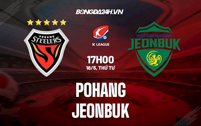 Nhận định,  Pohang vs Jeonbuk 17h00 ngày 18/5 (VĐQG Hàn Quốc 2022)