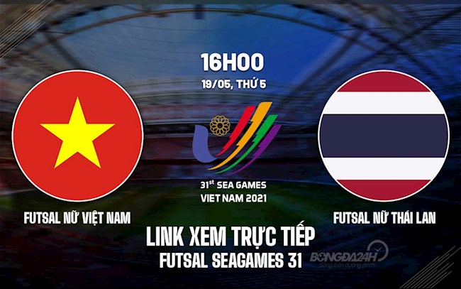 Link xem trực tiếp Futsal Nữ Việt Nam vs Thái Lan 16h00 hôm nay 19/5 ở đâu? futsal việt nam chiếu kênh nào