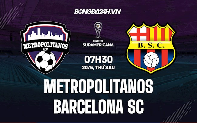 Nhận định Metropolitanos vs Barcelona SC 7h30 ngày 20/5 (Copa Sudamericana 2022)