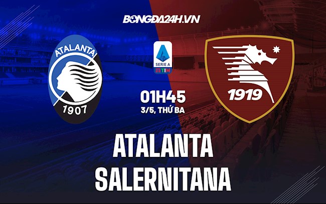 Nhận định,  Atalanta vs Salernitana 1h45 ngày 3/5 (Serie A 2021/22)