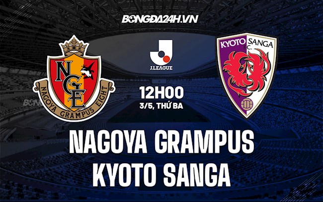 Nhận định Nagoya Grampus vs Kyoto Sanga 12h00 ngày 3/5 (VĐQG Nhật Bản 2022)