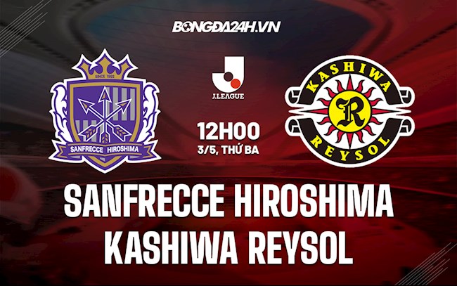Nhận định Sanfrecce Hiroshima vs Kashiwa Reysol 12h00 ngày 3/5 (VĐQG Nhật Bản 2022)