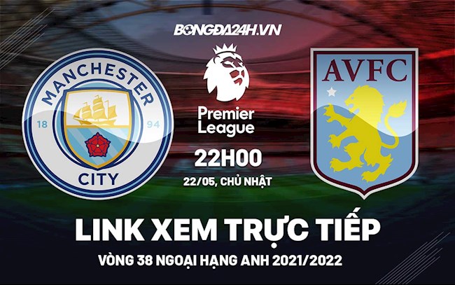 Link xem trực tiếp Man City vs Aston Villa bóng đá Ngoại Hạng Anh 2022 ở đâu ?