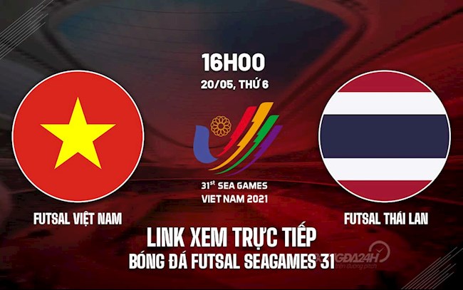 Link xem trực tiếp futsal Việt Nam vs futsal Thái Lan 16h00 hôm nay 20/5 ở đâu? xem trực tiếp futsal