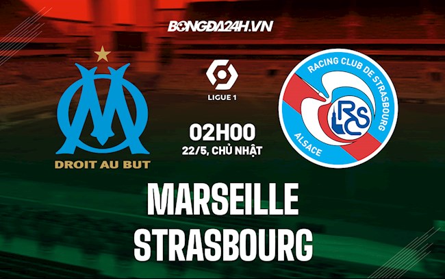 Nhận định bóng đá Marseille vs Strasbourg 2h00 ngày 22/5 (Ligue 1 2021/22)