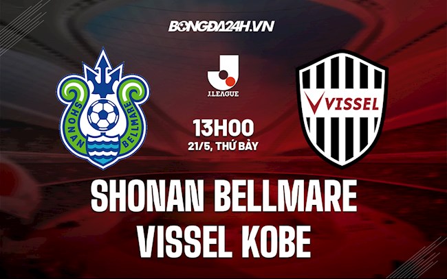 Nhận định Shonan Bellmare vs Vissel Kobe 13h00 ngày 21/5 (VĐQG Nhật Bản 2022)