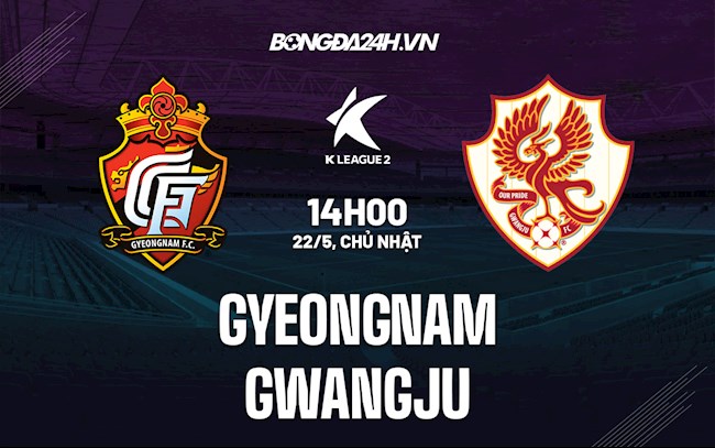 Nhận định Gyeongnam vs Gwangju 14h00 ngày 22/5 (Hạng 2 Hàn Quốc 2022)