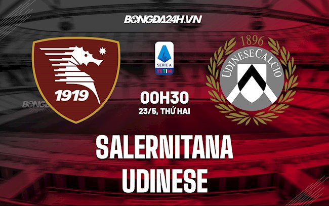 Nhận định,  Salernitana vs Udinese 2h00 ngày 23/5 (VĐQG Italia 2021/22)