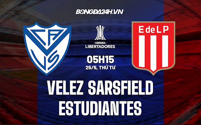 Nhận định Velez Sarsfield vs Estudiantes 5h15 ngày 25/5 (Copa Libertadores 2022)