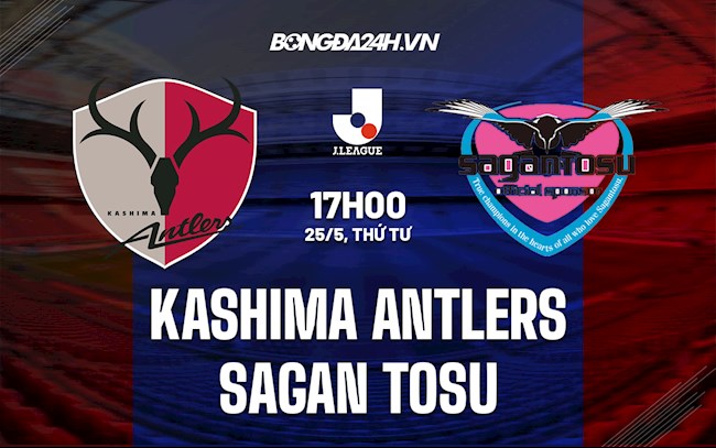 Nhận định Kashima Antlers vs Sagan Tosu 17h00 ngày 25/5 (VĐQG Nhật Bản 2022)