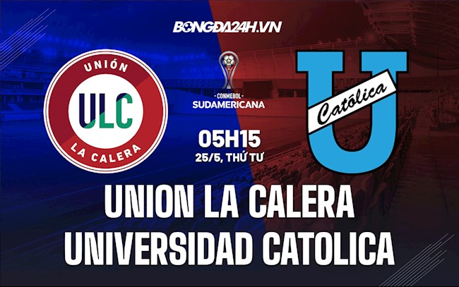 Nhận định Union La Calera vs Universidad Catolica 5h15 ngày 25/5 (Copa Sudamericana 2022)
