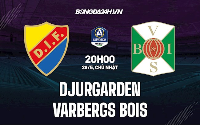 Nhận định Djurgarden vs Varbergs BoIS 20h00 ngày 29/5 (VĐQG Thụy Điển 2022)