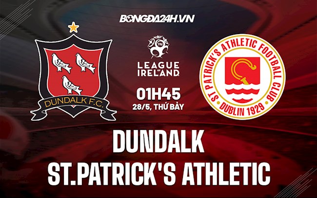 Nhận định Dundalk vs St.Patricks Athletic 1h45 ngày 28/5 (VĐQG Ireland 2022)