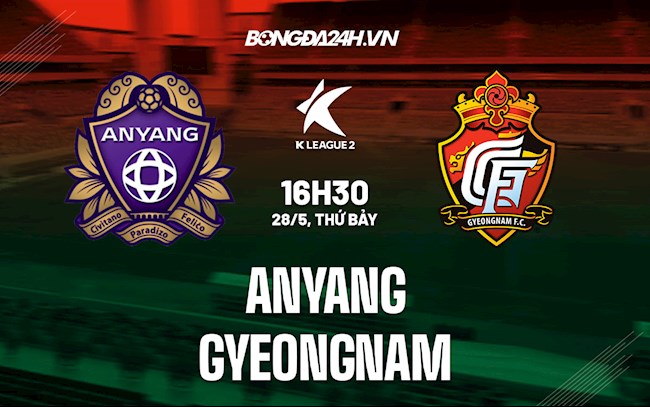 Nhận định Anyang vs Gyeongnam 16h30 ngày 28/5 (Hạng 2 Hàn Quốc 2022)