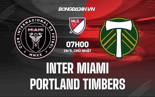 Nhận định Inter Miami vs Portland Timbers 7h00 ngày 29/5 (Nhà Nghề Mỹ 2022)