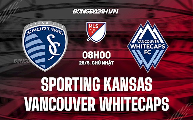 Nhận định Sporting Kansas vs Vancouver Whitecaps 8h00 ngày 29/5 (Nhà Nghề Mỹ 2022)