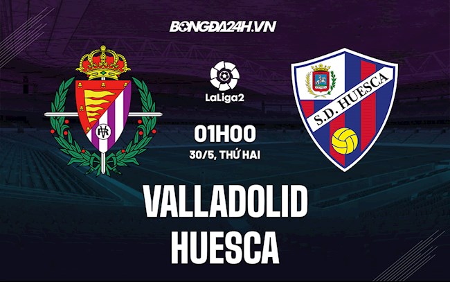 Nhận định Valladolid vs Huesca 1h00 ngày 30/5 (Hạng 2 Tây Ban Nha 2021/22)
