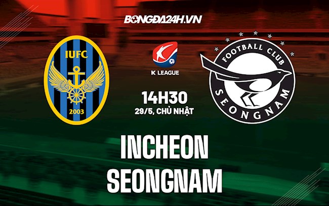 Nhận định,  Incheon vs Seongnam 14h30 ngày 29/5 (VĐQG Hàn Quốc 2022)