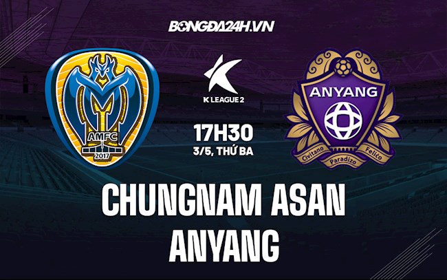 Nhận định Chungnam Asan vs Anyang 17h30 ngày 3/5 (Hạng 2 Hàn Quốc 2022)