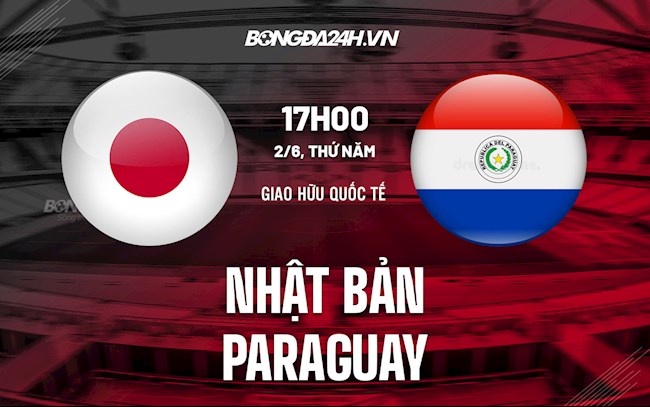 Nhận định bóng đá Nhật Bản vs Paraguay 17h00 ngày 2/6 (Giao hữu quốc tế)