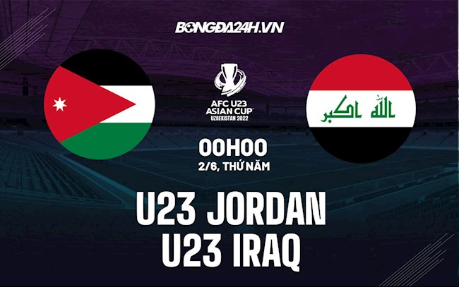 Nhận định,  U23 Jordan vs U23 Iraq 0h00 ngày 2/6 (VCK U23 châu Á 2022)