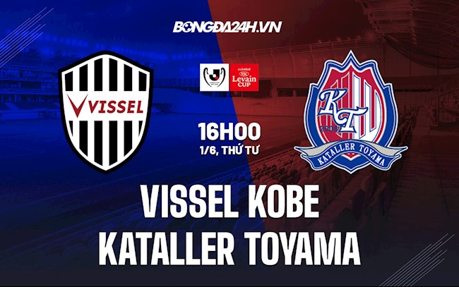 Nhận định Vissel Kobe vs Kataller Toyama 16h00 ngày 1/6 (Cúp Nhật Hoàng 2022)