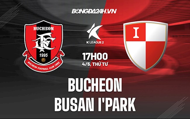 Nhận định,  Bucheon vs Busan IPark 17h00 ngày 4/5 (Hạng 2 Hàn Quốc 2022)