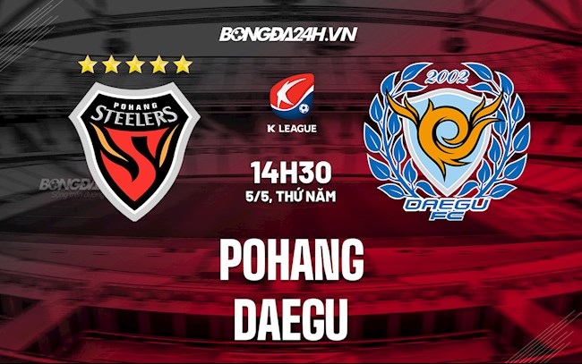 Nhận định,  Pohang vs Daegu 14h30 ngày 5/5 (VĐQG Hàn Quốc 2022)