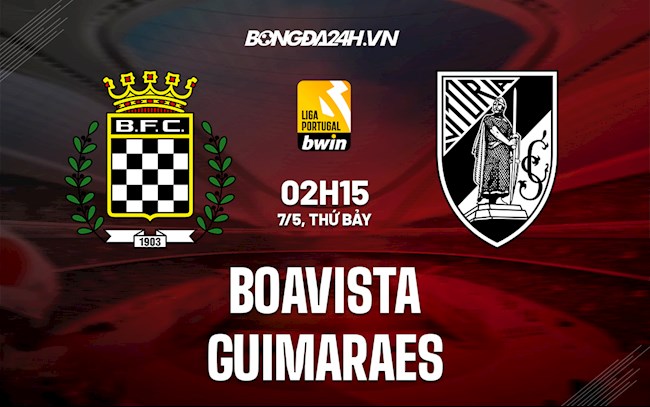 Nhận định Boavista vs Guimaraes 2h15 ngày 7/5 (VĐQG Bồ Đào Nha 2021/22)