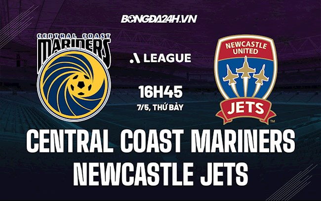 Nhận định Central Coast Mariners vs Newcastle Jets 16h45 ngày 7/5 (VĐQG Australia 2021/22)