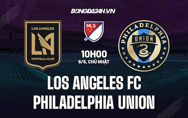 Nhận định Los Angeles FC vs Philadelphia Union 10h00 ngày 8/5 (Nhà Nghề Mỹ 2022)