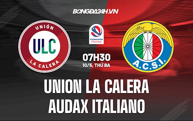 Nhận định Union La Calera vs Audax Italiano 7h30 ngày 10/5 (VĐQG Chile 2022)