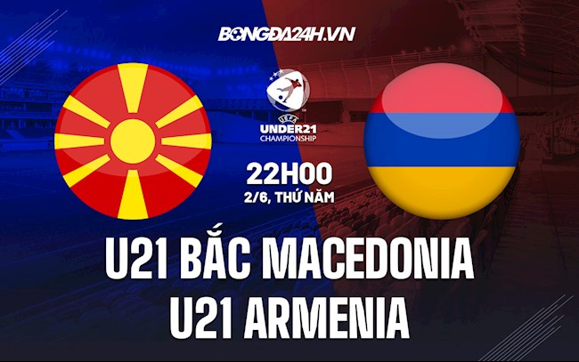 Nhận định U21 Bắc Macedonia vs U21 Armenia 22h00 ngày 2/6 (Vòng loại U21 Châu Âu 2023)
