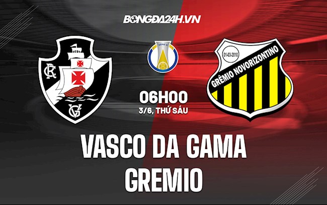 Nhận định Vasco da Gama vs Gremio 6h00 ngày 3/6 (Hạng 2 Brazil 2022)