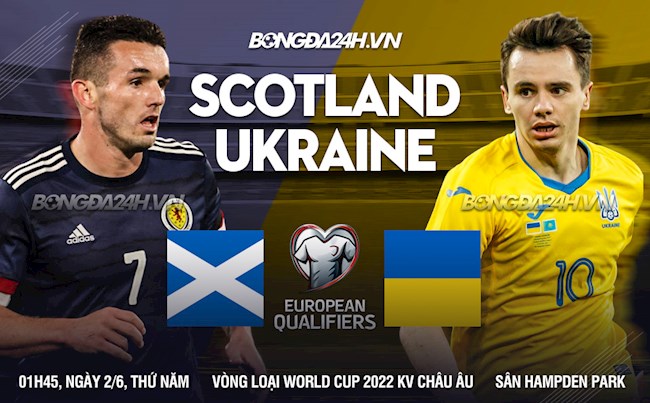 Nhận định Scotland vs Ukraine (01h45 ngày 2/6): Vé vào chung kết cho chủ nhà?