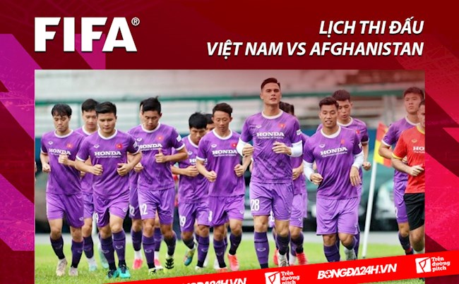 Lịch thi đấu Việt Nam vs Afghanistan hôm nay 1/6/2022 mấy giờ đá? xem kênh nào?