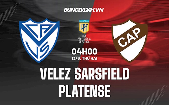 Nhận định Velez Sarsfield vs Platense 4h00 ngày 13/6 (VĐQG Argentina 2022)