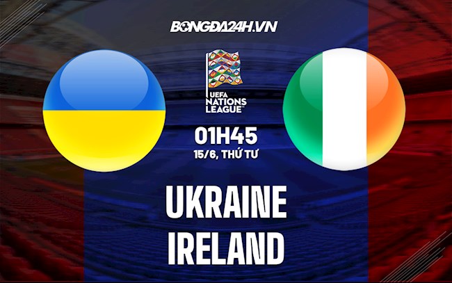 Nhận định bóng đá Ukraine vs Ireland 1h45 ngày 15/6 (UEFA Nations League 2022/23)