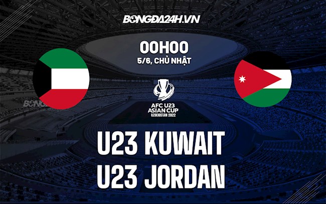 Nhận định,  U23 Kuwait vs U23 Jordan 0h00 ngày 5/6 (VCK U23 châu Á 2022)