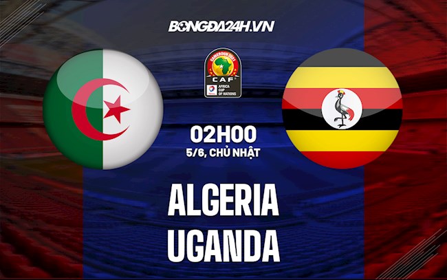 ket qua uganda-Nhận định bóng đá Algeria vs Uganda 2h00 ngày 5/6 (Vòng loại CAN 2023) 