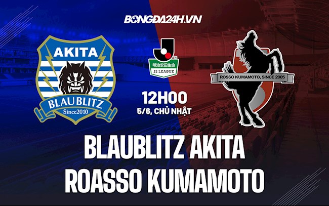 Nhận định Blaublitz Akita vs Roasso Kumamoto 12h00 ngày 5/6 (Hạng 2 Nhật 2022)