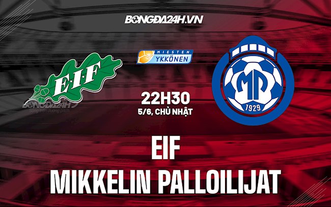 Nhận định EIF vs Mikkelin Palloilijat 22h30 ngày 5/6 (Hạng 2 Phần Lan 2022)