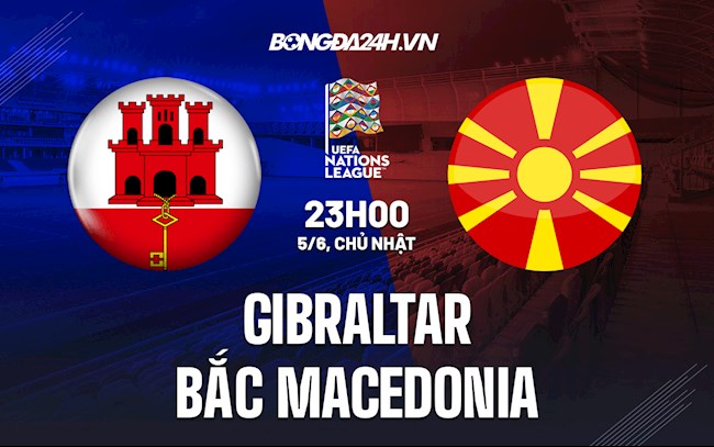 Nhận định Gibraltar vs Bắc Macedonia 23h00 ngày 5/6 (UEFA Nations League 2022/23)