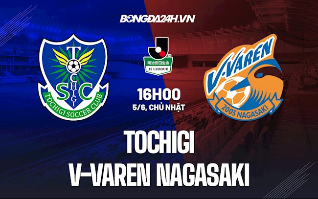 Nhận định Tochigi vs V-Varen Nagasaki 16h00 ngày 5/6 (Hạng 2 Nhật 2022)