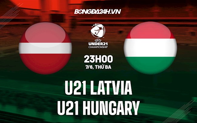 Nhận định U21 Latvia vs U21 Hungary 23h00 ngày 7/6 (Vòng loại U21 Châu Âu 2023)
