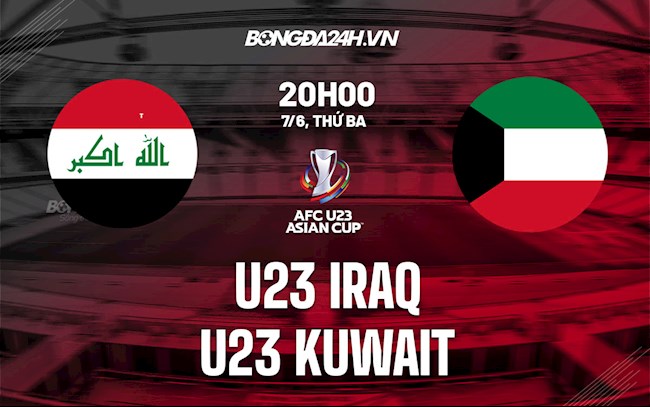 Nhận định,  U23 Iraq vs U23 Kuwait 20h00 ngày 7/6 (U23 châu Á 2022)