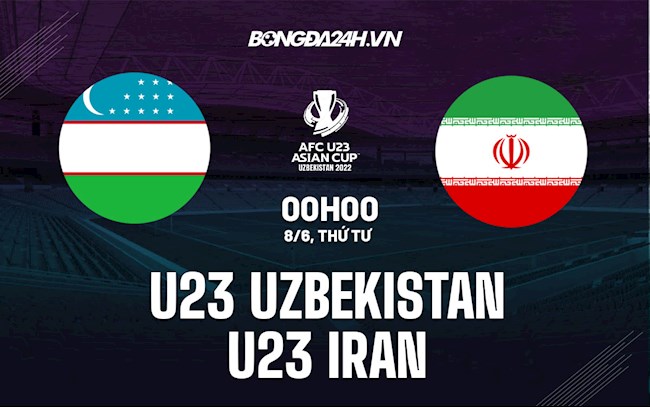 Nhận định U23 Uzbekistan vs U23 Iran 0h00 ngày 8/6 (VCK U23 châu Á 2022)
