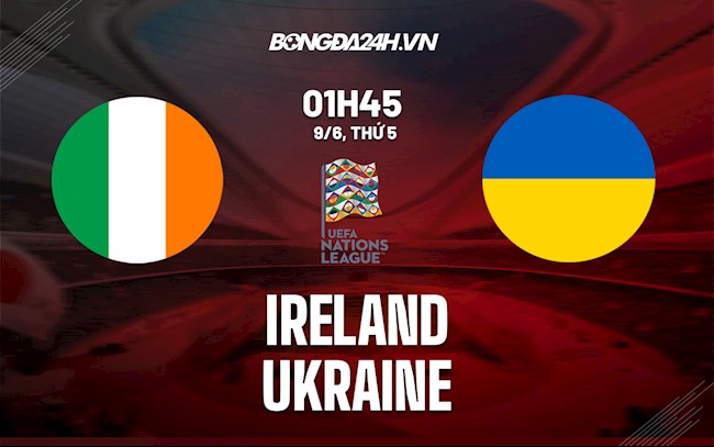 Nhận định,  Ireland vs Ukraine 1h45 ngày 9/6 (UEFA Nations League 2022/23)