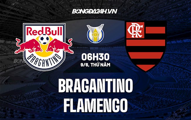 Nhận định,  Bragantino vs Flamengo 6h30 ngày 9/6 (VĐQG Brazil 2022)