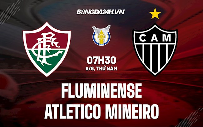 Nhận định Fluminense vs Atletico Mineiro 7h30 ngày 9/6 (VĐQG Brazil 2022)
